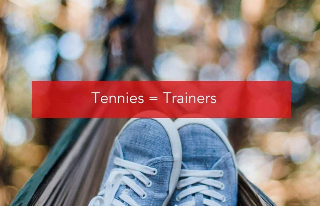 Tennies = Trainers
