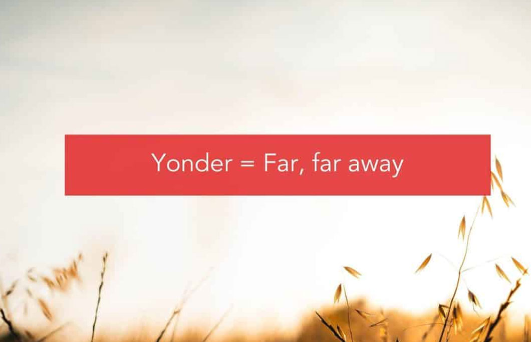 Yonder = Far, far away